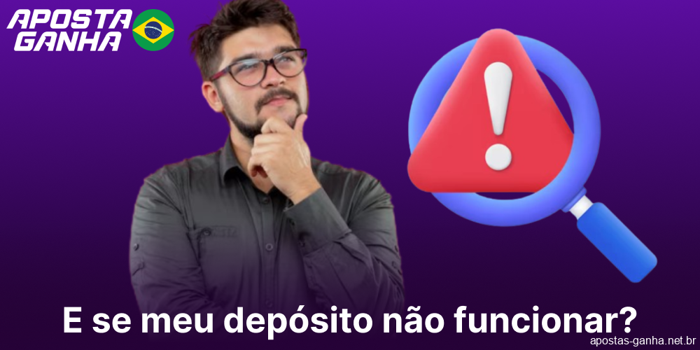 Instruções sobre o que fazer caso um depósito no Aposta Ganha não seja processado